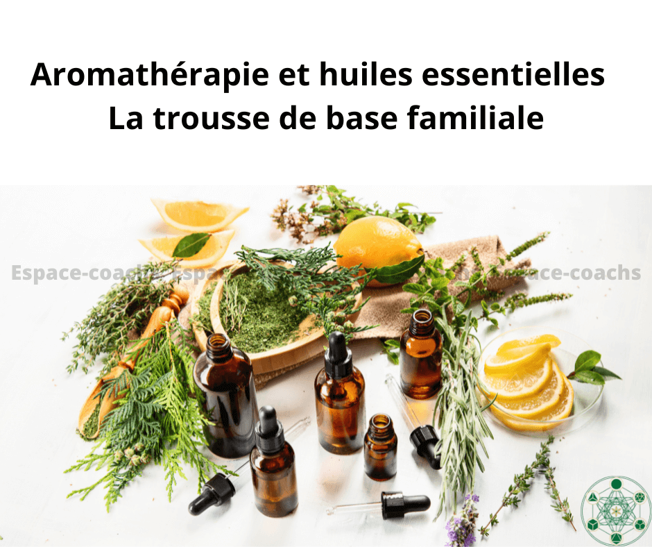 Aromathérapie et huiles essentielles : la base familiale : initiation 18.1123