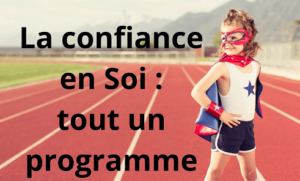 La confiance en soi : tout un programme