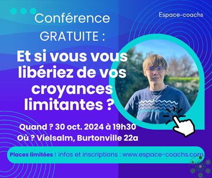 Conférence gratuite :  Et si vous vous libériez de vos croyances limitantes ? 30.10.24 à Verlaine