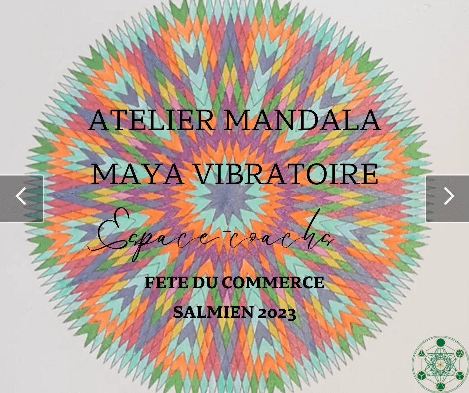 FETE COMMERCE SALMIEN : ATELIER MANDALA MAYA VIBRATOIRE - 29/7/23